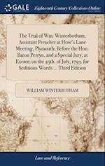 The Trial of Wm. Winterbotham, Assistant Preacher at How's Lane Meeting, Plymouth; Before the Hon. Baron Perryn, and a Special Jury, at Exeter; on the