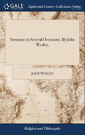 Sermons on Several Occasions. By John Wesley,