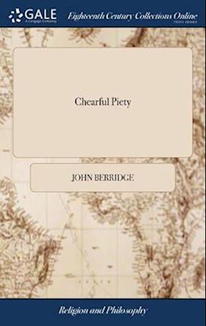 Chearful Piety: Or, Religion Without Gloom. Exemplified in Select Letters, Written on the Most Interesting Truths of Christianity. By the Late Rev. Jo