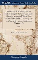 The History of Women, From the Earliest Antiquity, to the Present Time; Giving an Account of Almost Every Interesting Particular Concerning That sex, Among all Nations, Ancient and Modern. of 2; Volume 2