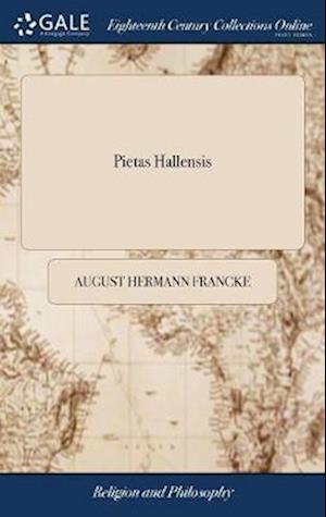 Pietas Hallensis: Or, an Abstract of the Marvellous Footsteps of Divine Providence, Attending the Management and Improvement of the Orphan-house at Gl