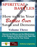 Spiritual Battles: How to Win Your Battles Over Satan and Demons