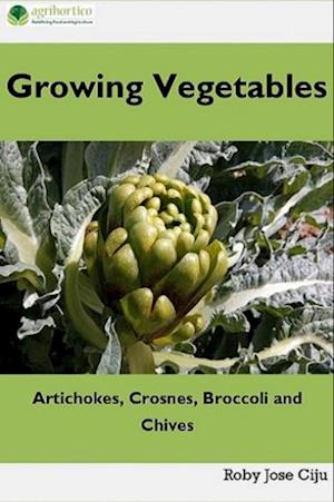 Growing Vegetables: Artichokes, Crosnes, Broccoli and Chives