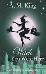 Witch You Were Here 