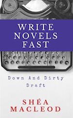 Write Novels Fast: Down and Dirty Draft