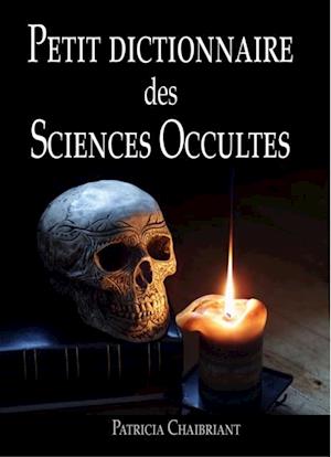 Petit dictionnaire des sciences occultes