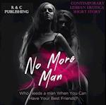 No More Man: Who Needs a Man When You can Have Your Best Friend? - Contemporary Lesbian Erotica Short Story