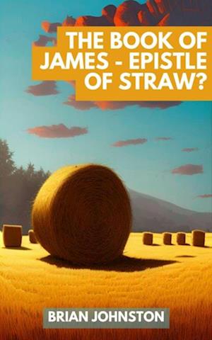 Book of James - Epistle of Straw?