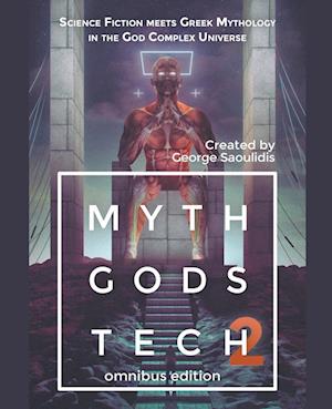 Myth Gods Tech 2 - Omnibus Edition: Science Fiction Meets Greek Mythology In The God Complex Universe