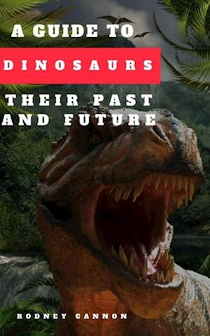 Guide to Dinosaurs Their Past and Future