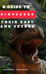 Guide to Dinosaurs Their Past and Future