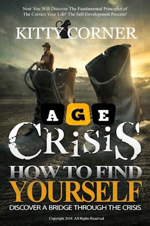 Age Crisis: How to Find Yourself : A Bridge Through the Crisis, How to Be Happy, Feeling Good, Self Esteem, Positive Thinking, Mental Health