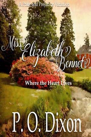 Miss Elizabeth Bennet: Where the Heart Lives Pride and Prejudice Variation