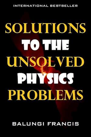 Solutions to the Unsolved Physics Problems