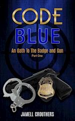 Code Blue: An Oath to the Badge and Gun 1