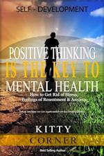 Positive Thinking Is the Key to Mental Health : How to Get Rid of Stress, Feelings of Resentment & Anxiety: Healthy Living, How to Be Happy, Social Psychology, Feeling Good, Self Esteem