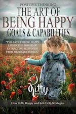 The Art of Being Happy : Goals & Capabilities: Self Esteem, Goal Setting, Mental Health, Personality Psychology, Free Souls