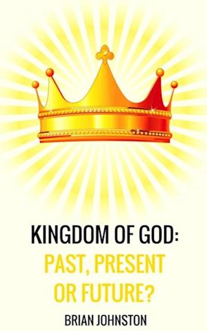 Kingdom of God: Past, Present or Future?