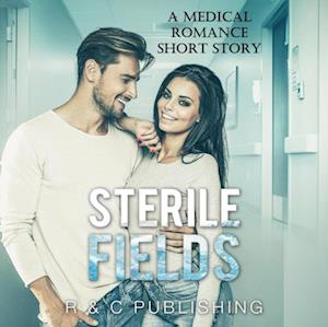 Sterile Fields: A Medical Romance Short Story