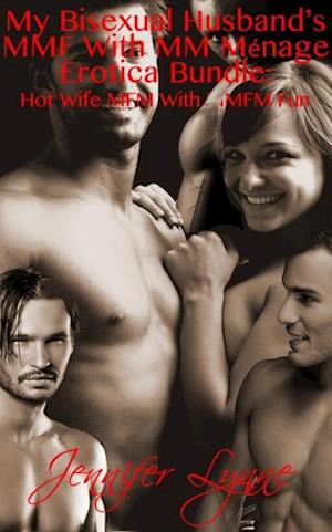 My Bisexual Husband's MMF With MM Menage Erotica Bundle: Hot Wife MFM With MMFM Fun