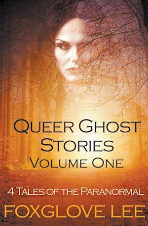 Queer Ghost Stories Volume One