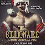 Billionaire and His Christmas Wish: Granting Alyssa's Desire - Billionaire Boss Romance Short Story