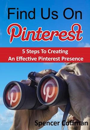 Find Us On Pinterest: 5 Steps To Creating An Effective Pinterest Presence