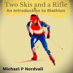 Two Skis and a Rifle: An Introduction to Biathlon