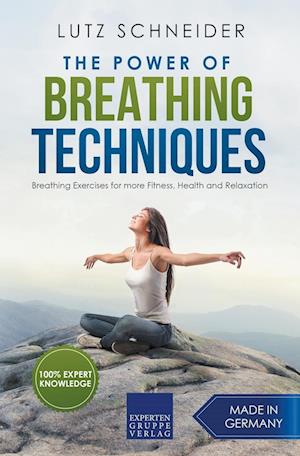 The Power of Breathing Techniques - Breathing Exercises for more Fitness, Health and Relaxation