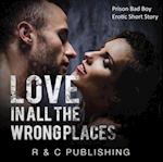 Love in All the Wrong Places: Prison Bad Boy Erotic Short Story