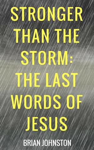 Stronger Than the Storm - The Last Words of Jesus