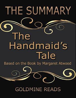 The Summary of the Handmaid''s Tale: Based On the Book By Margaret Atwood