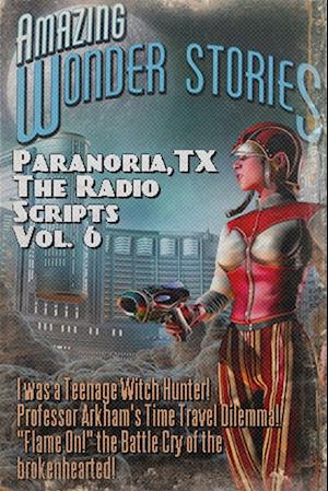 Paranoria, TX - The Radio Scripts Vol. 6