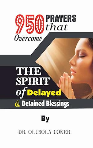 950 Prayers that overcome The Spirit of   Delayed and detained Blessings