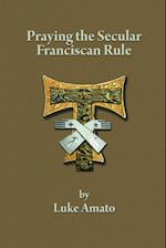 PRAYING THE SECULAR FRANCISCAN RULE