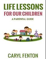 Life Lessons for Our Children: A Parental Guide