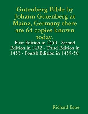 Gutenberg Bible by Johann Gutenberg at Mainz, Germany there are 64 copies known today.