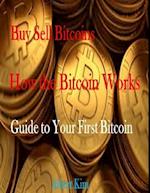 Buy Sell Bitcoins - How the Bitcoin Works - Guide to Your First Bitcoin