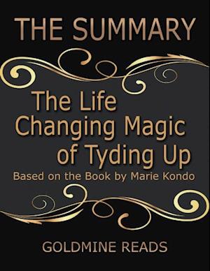 The Summary of the Life Changing Magic of Tyding Up: Based On the Book By Marie Kondo