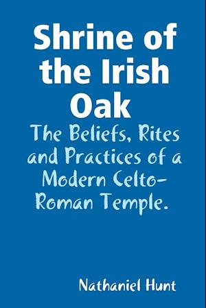 Shrine of the Irish Oak, The Beliefs, Rites and Practices of a Modern Celto-Roman Temple