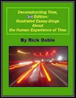 Deconstructing Time, 3rd Edition: Illustrated Essay-blogs About the Human Experience of Time