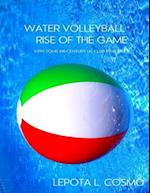 Water Volleyball Rise of the Game - With Some XXI Century US Clubs Practices!