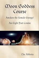 Moon Goddess Course - Awaken the Female Energy! - An Eight Part Course