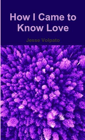 How I Came to Know Love