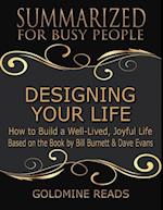 Designing Your Life: Summarized for Busy People: How to Build a Well-Lived, Joyful Life: Based on the Book by Bill Burnett & Dave Evans