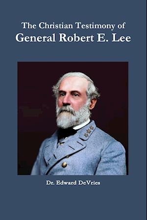 The Christian Testimony of General Robert E. Lee