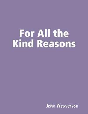 For All the Kind Reasons