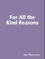 For All the Kind Reasons