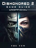 Dishonored 2 Game Guide Unofficial