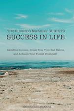 The Success Makers' Guide To Success In Life